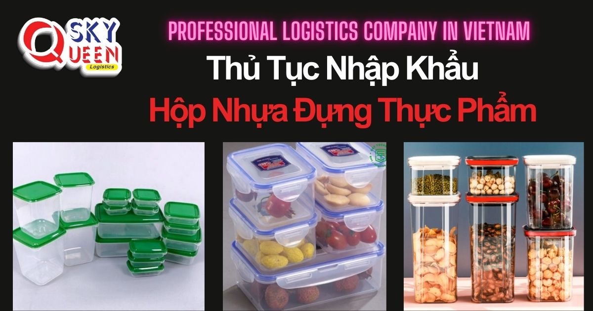 THỦ TỤC NHẬP KHẨU HỘP NHỰA ĐỰNG THỰC PHẨM thu-tuc-nhap-khau-hop-nhua-dung-thuc-pham-sky-queen-logistics