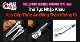 THỦ TỤC NHẬP KHẨU KẸP GẮP THỨC ĂN BẰNG THÉP KHÔNG GỈ