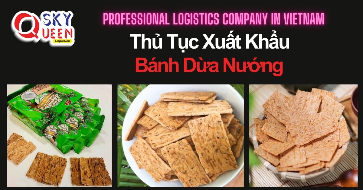 THỦ TỤC XUẤT KHẨU BÁNH DỪA NƯỚNG thu-tuc-xuat-khau-banh-dua-nuong-sky-queen-logistics