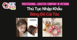 THỦ TỤC NHẬP KHẨU BĂNG ĐÔ CÀI TÓC