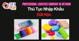 THỦ TỤC NHẬP KHẨU ĐẤT NẶN