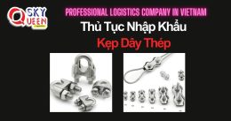 THỦ TỤC NHẬP KHẨU KẸP DÂY THÉP