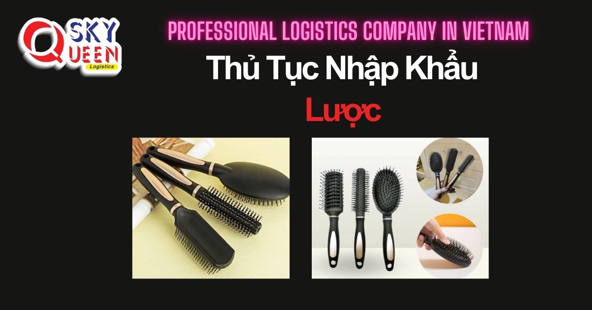 THỦ TỤC NHẬP KHẨU LƯỢC thu-tuc-nhap-khau-luoc-sky-queen-logistics