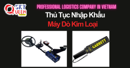 THỦ TỤC NHẬP KHẨU MÁY DÒ KIM LOẠI