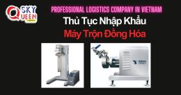 THỦ TỤC NHẬP KHẨU MÁY TRỘN ĐỒNG HÓA