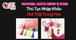 THỦ TỤC NHẬP KHẨU NÚT THẮT TRUNG HOA