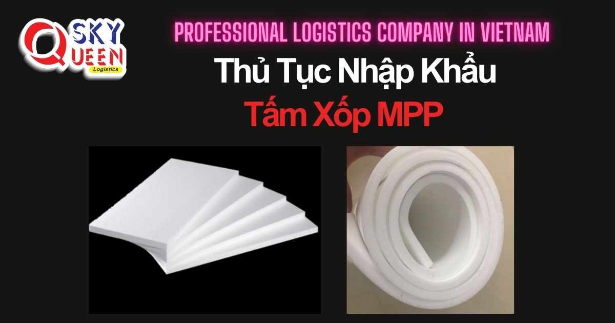 THỦ TỤC NHẬP KHẨU TẤM XỐP MPP thu-tuc-nhap-khau-tam-xop-mpp-sky-queen-logistics