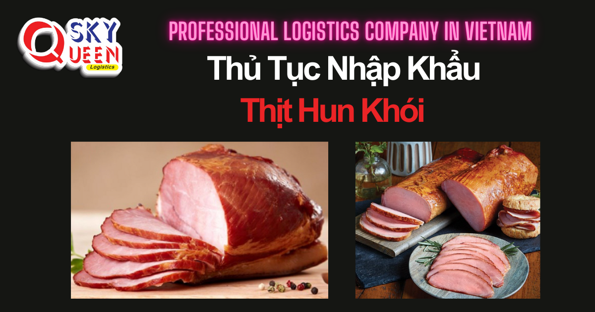 THỦ TỤC NHẬP KHẨU THỊT HUN KHÓI thu-tuc-nhap-khau-thit-hun-khoi-sky-queen-logistics