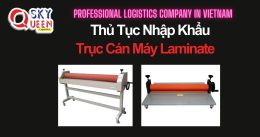 THỦ TỤC NHẬP KHẨU TRỤC CÁN MÁY LAMINATE