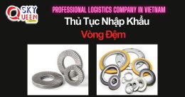 THỦ TỤC NHẬP KHẨU VÒNG ĐỆM