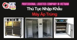 THỦ TỤC NHẬP KHẨU MÁY ẤP TRỨNG