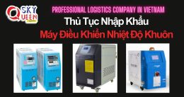 THỦ TỤC NHẬP KHẨU MÁY ĐIỀU KHIỂN NHIỆT ĐỘ KHUÔN CÔNG NGHIỆP