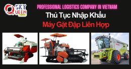 THỦ TỤC NHẬP KHẨU MÁY GẶT ĐẬP LIÊN HỢP