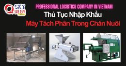 THỦ TỤC NHẬP KHẨU MÁY TÁCH PHÂN TRONG CHĂN NUÔI