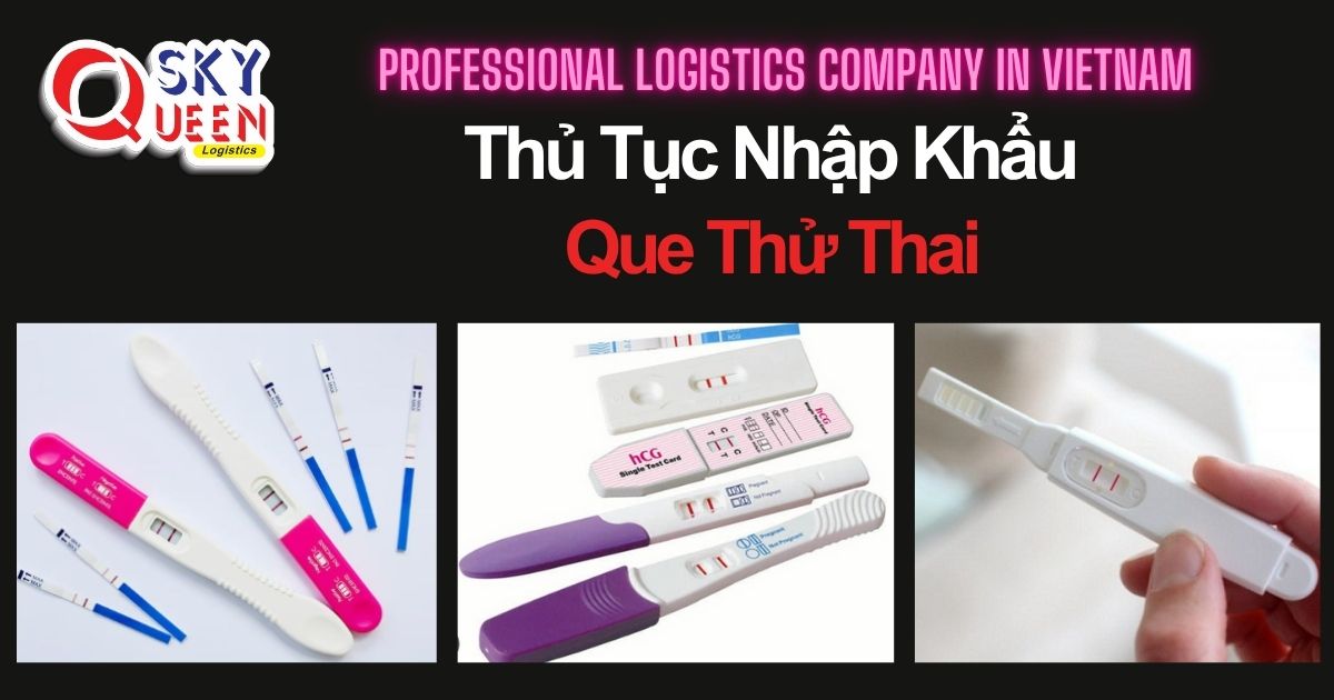 THỦ TỤC NHẬP KHẨU QUE THỬ THAI thu-tuc-nhap-khau-que-thu-thai-sky-queen-logistics