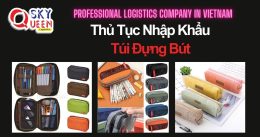 THỦ TỤC NHẬP KHẨU TÚI ĐỰNG BÚT