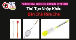 THỦ TỤC NHẬP KHẨU BÀN CHẢI RỬA CHAI