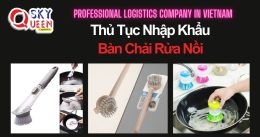 THỦ TỤC NHẬP KHẨU BÀN CHẢI RỬA NỒI