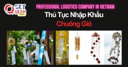 THỦ TỤC NHẬP KHẨU CHUÔNG GIÓ