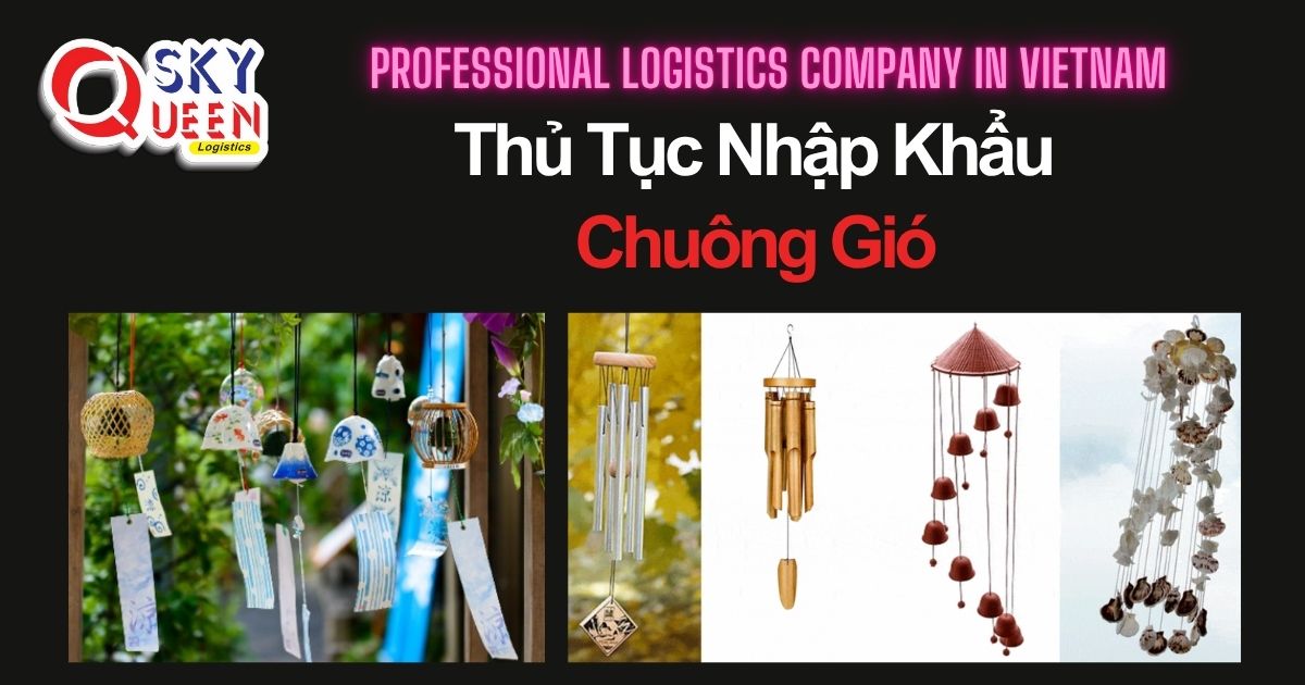 THỦ TỤC NHẬP KHẨU CHUÔNG GIÓ THỦ TỤC NHẬP KHẨU CHUÔNG GIÓ