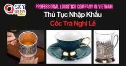 THỦ TỤC NHẬP KHẨU CỐC TRÀ NGHI LỄ
