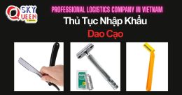 THỦ TỤC NHẬP KHẨU DAO CẠO