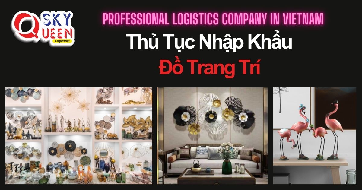 THỦ TỤC NHẬP KHẨU ĐỒ TRANG TRÍ THỦ TỤC NHẬP KHẨU ĐỒ TRANG TRÍ