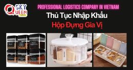THỦ TỤC NHẬP KHẨU HỘP ĐỰNG GIA VỊ