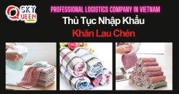 THỦ TỤC NHẬP KHẨU KHĂN LAU CHÉN