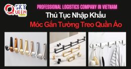 THỦ TỤC NHẬP KHẨU MÓC GẮN TƯỜNG TREO QUẦN ÁO