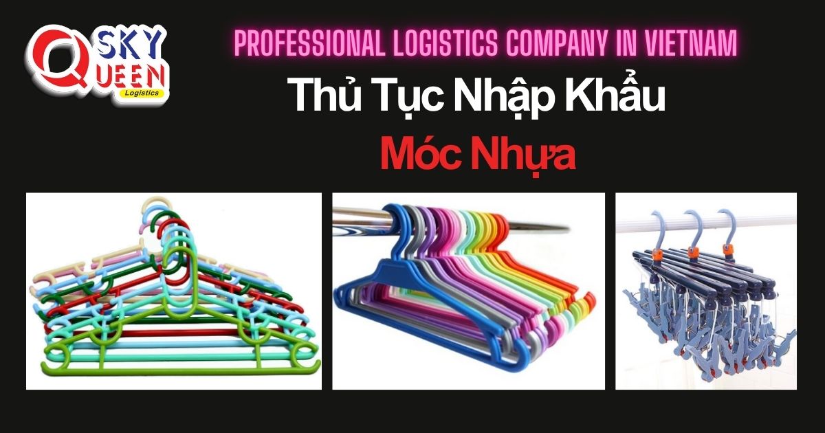THỦ TỤC NHẬP KHẨU MÓC NHỰA thu-tuc-nhap-khau-moc-nhua-sky-queen-logistics