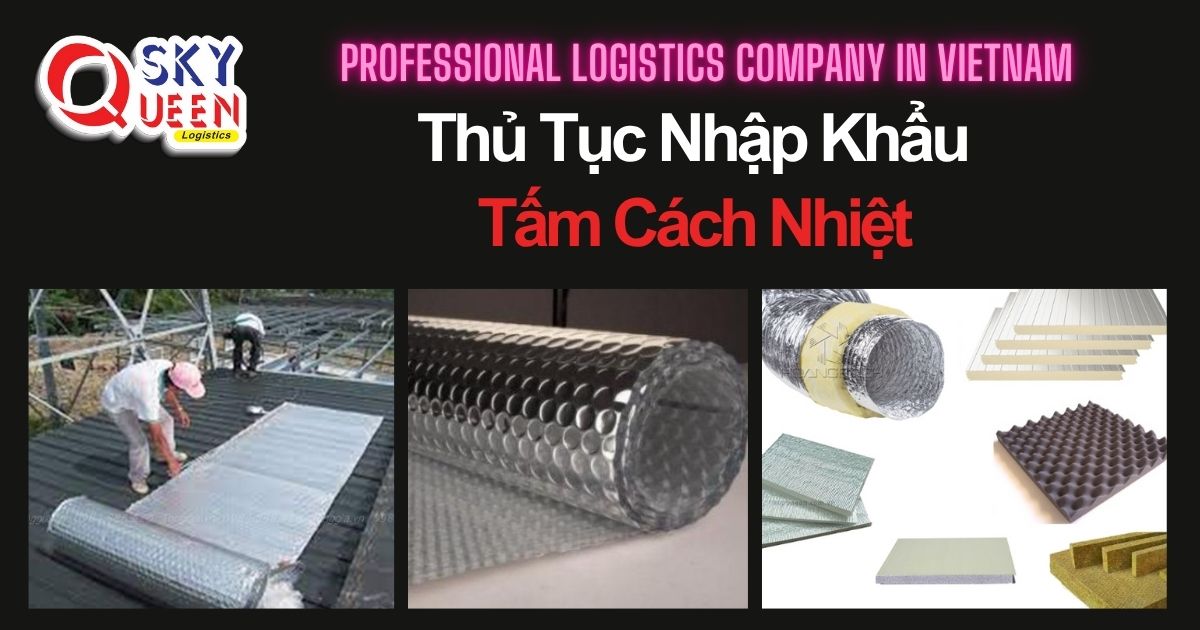 THỦ TỤC NHẬP KHẨU TẤM CÁCH NHIỆT thu-tuc-nhap-khau-tam-cach-nhiet-sky-queen-logistics