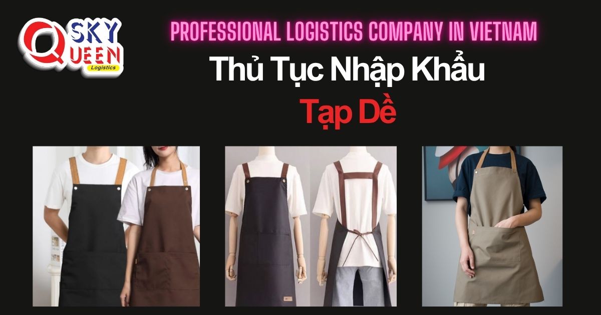 THỦ TỤC NHẬP KHẨU TẠP DỀ thu-tuc-nhap-khau-tap-de-sky-queen-logistics