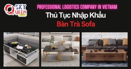 THỦ TỤC NHẬP KHẨU BÀN TRÀ SOFA