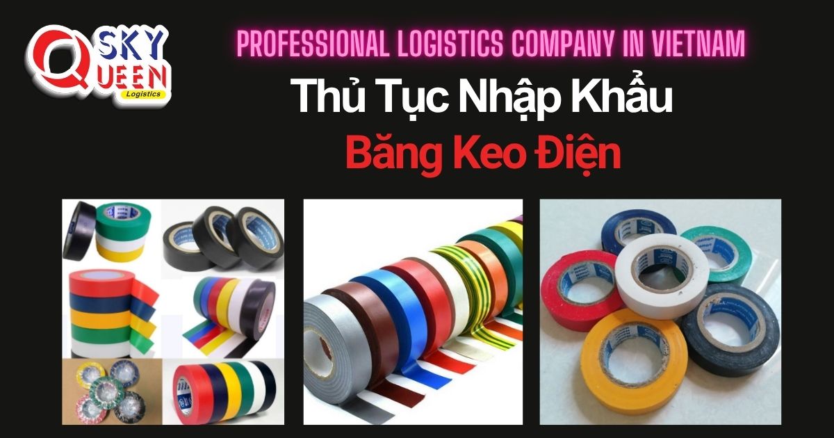 THỦ TỤC NHẬP KHẨU BĂNG KEO ĐIỆN thu-tuc-nhap-khau-bang-keo-dien-sky-queen-logistics