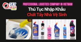 THỦ TỤC NHẬP KHẨU CHẤT TẨY NHÀ VỆ SINH