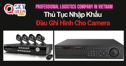 THỦ TỤC NHẬP KHẨU ĐẦU GHI HÌNH CHO CAMERA