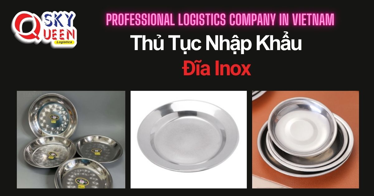 THỦ TỤC NHẬP KHẨU ĐĨA INOX thu-tuc-nhap-khau-dia-inox-sky-queen-logistics