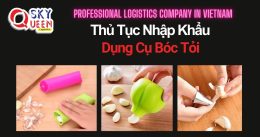 THỦ TỤC NHẬP KHẨU DỤNG CỤ BÓC TỎI