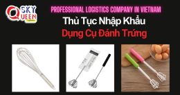 THỦ TỤC NHẬP KHẨU DỤNG CỤ ĐÁNH TRỨNG