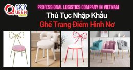 THỦ TỤC NHẬP KHẨU GHẾ TRANG ĐIỂM HÌNH NƠ