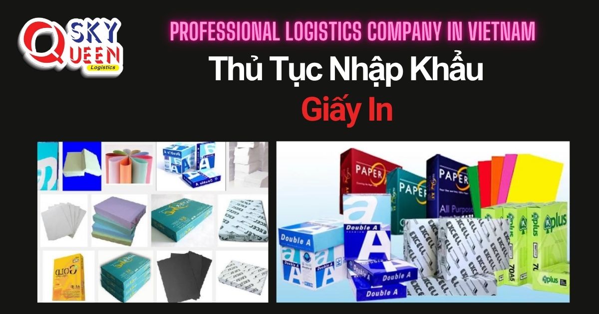 THỦ TỤC NHẬP KHẨU GIẤY IN thu-tuc-nhap-khau-giay-in-sky-queen-logistics