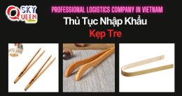 THỦ TỤC NHẬP KHẨU KẸP TRE