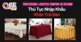 THỦ TỤC NHẬP KHẨU KHĂN TRẢI BÀN