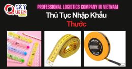 THỦ TỤC NHẬP KHẨU THƯỚC