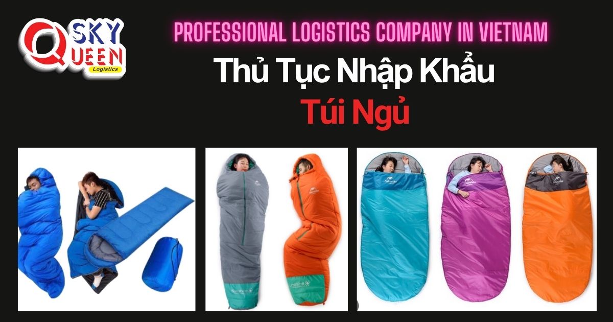 THỦ TỤC NHẬP KHẨU TÚI NGỦ thu-tuc-nhap-khau-tui-ngu-sky-queen-logistics