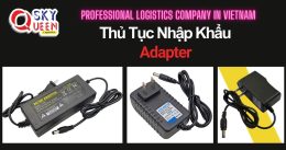 THỦ TỤC NHẬP KHẨU ADAPTER