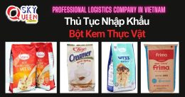 THỦ TỤC NHẬP KHẨU BỘT KEM THỰC VẬT