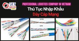THỦ TỤC NHẬP KHẨU DÂY CÁP MẠNG