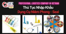 THỦ TỤC NHẬP KHẨU DỤNG CỤ NIÊM PHONG SEAL